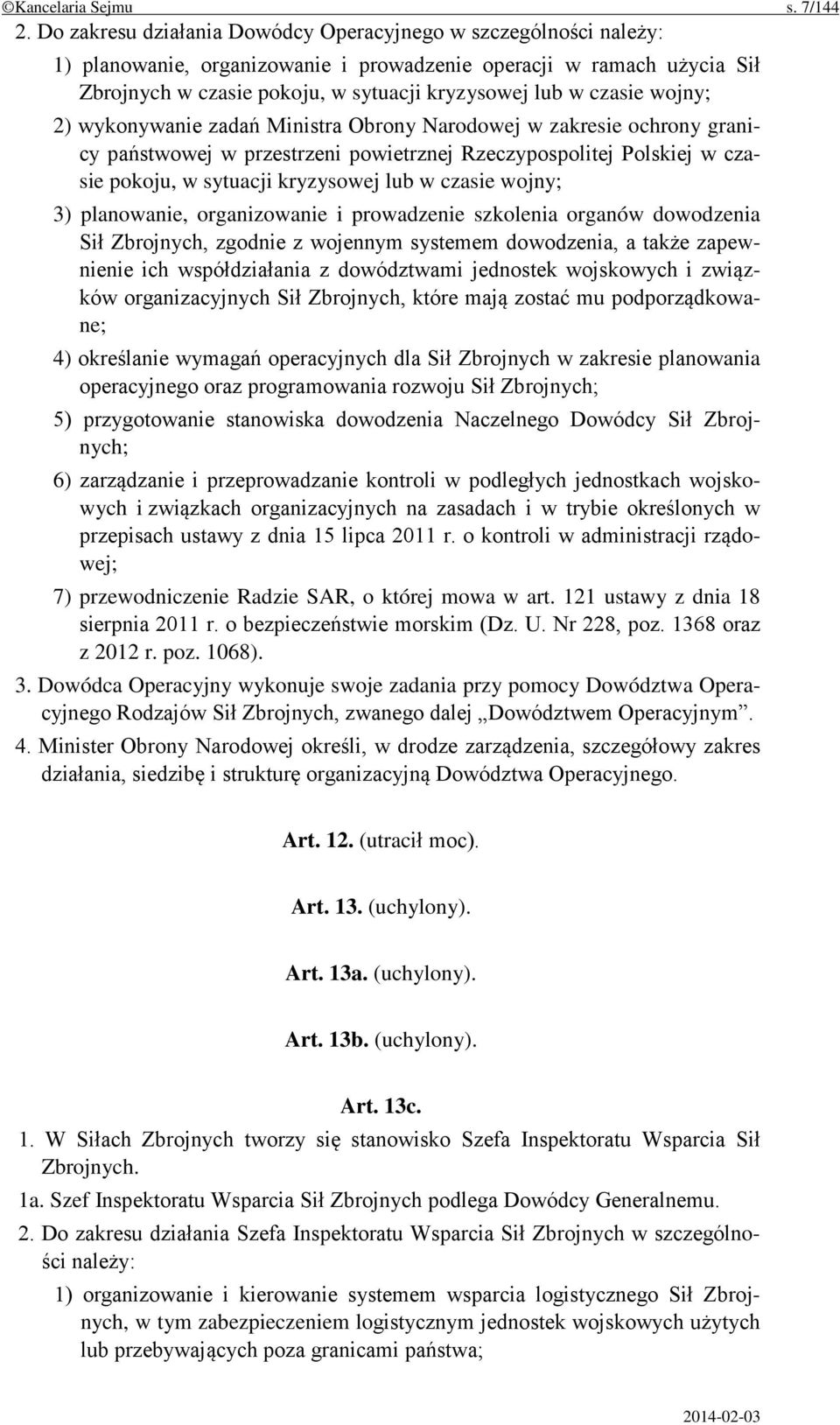 wojny; 2) wykonywanie zadań Ministra Obrony Narodowej w zakresie ochrony granicy państwowej w przestrzeni powietrznej Rzeczypospolitej Polskiej w czasie pokoju, w sytuacji kryzysowej lub w czasie