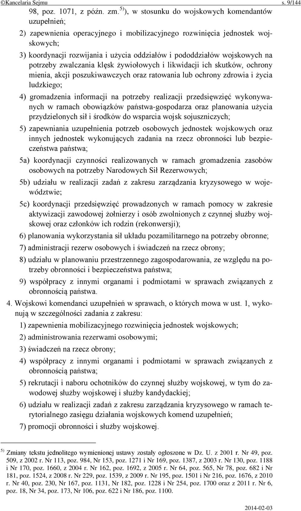 wojskowych na potrzeby zwalczania klęsk żywiołowych i likwidacji ich skutków, ochrony mienia, akcji poszukiwawczych oraz ratowania lub ochrony zdrowia i życia ludzkiego; 4) gromadzenia informacji na