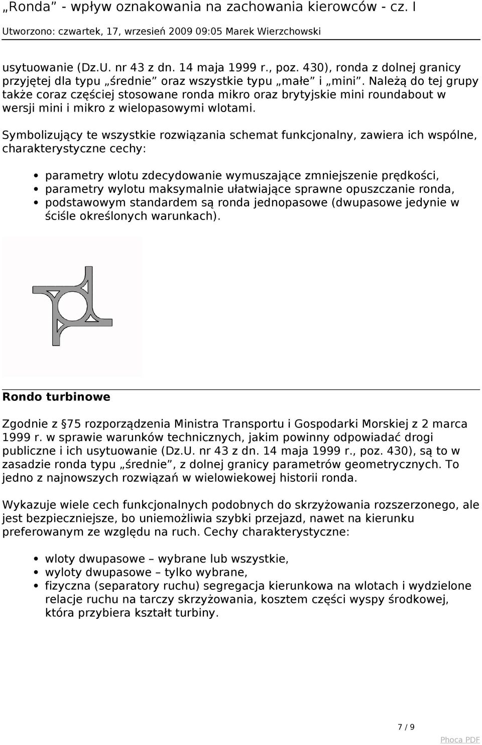 Symbolizujący te wszystkie rozwiązania schemat funkcjonalny, zawiera ich wspólne, charakterystyczne cechy: parametry wlotu zdecydowanie wymuszające zmniejszenie prędkości, parametry wylotu