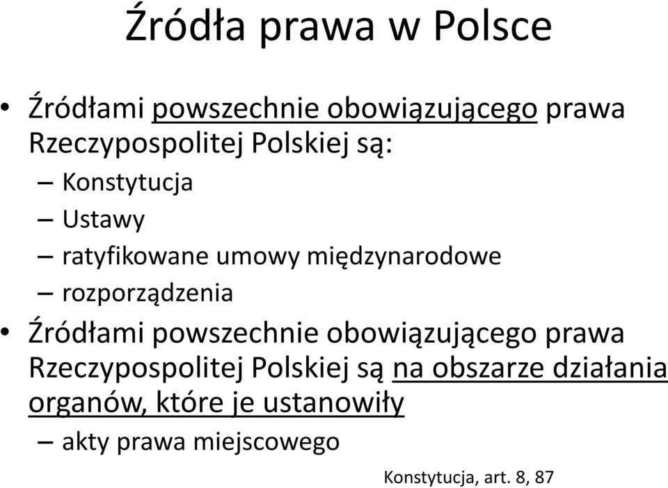 Źródłami powszechnie obowiązującego prawa Rzeczypospolitej Polskiej są na obszarze