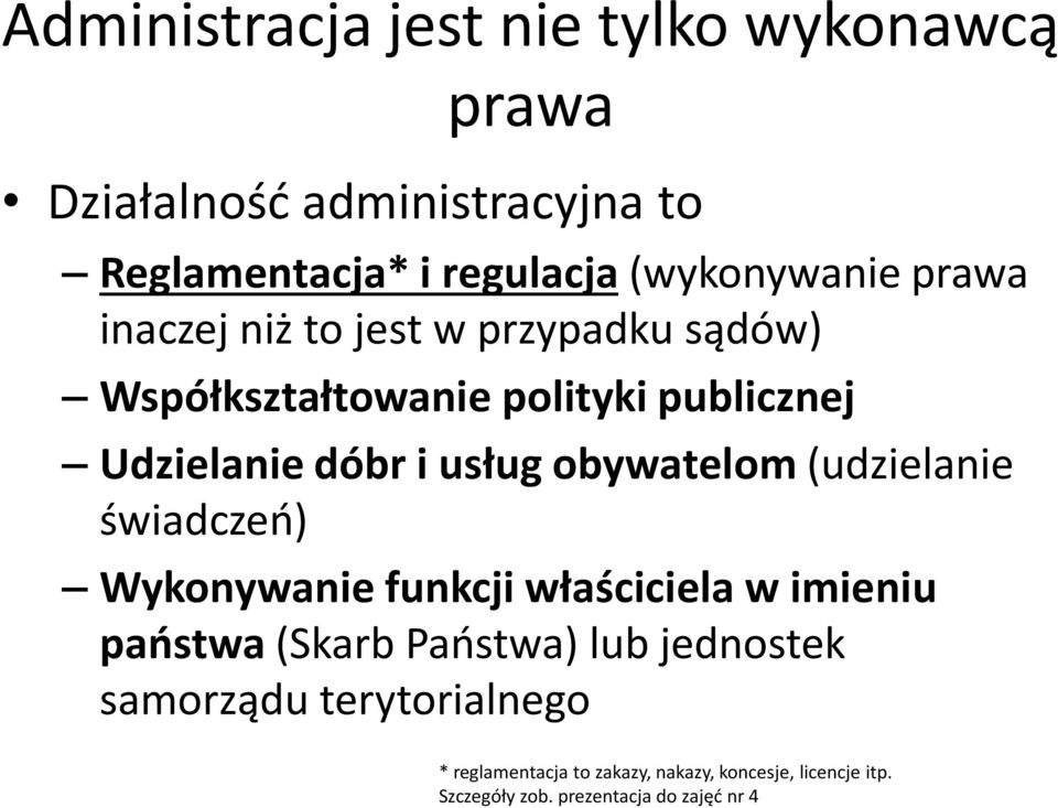 obywatelom (udzielanie świadczeń) Wykonywanie funkcji właściciela w imieniu państwa (Skarb Państwa) lub jednostek