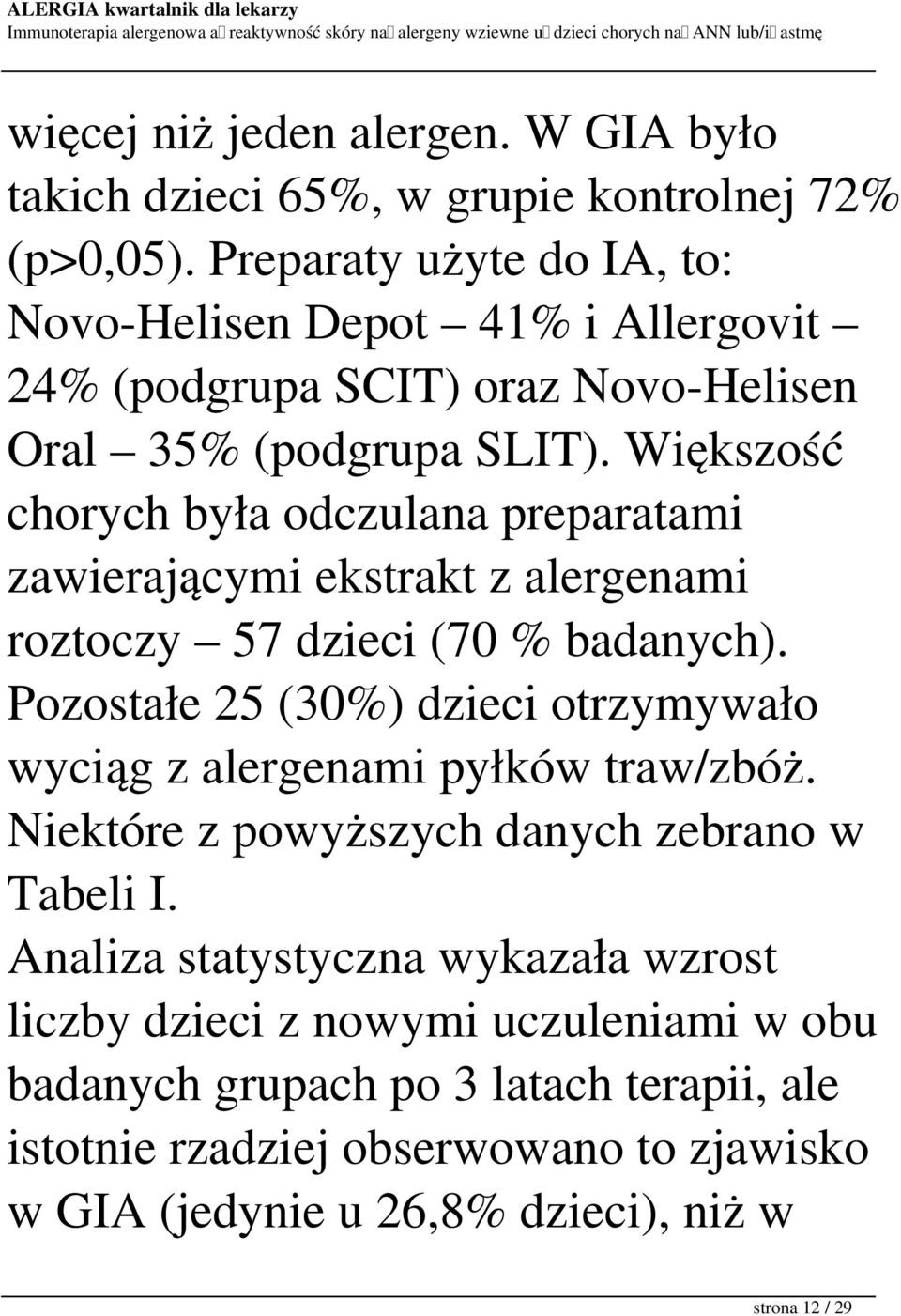 Większość chorych była odczulana preparatami zawierającymi ekstrakt z alergenami roztoczy 57 dzieci (70 % badanych).