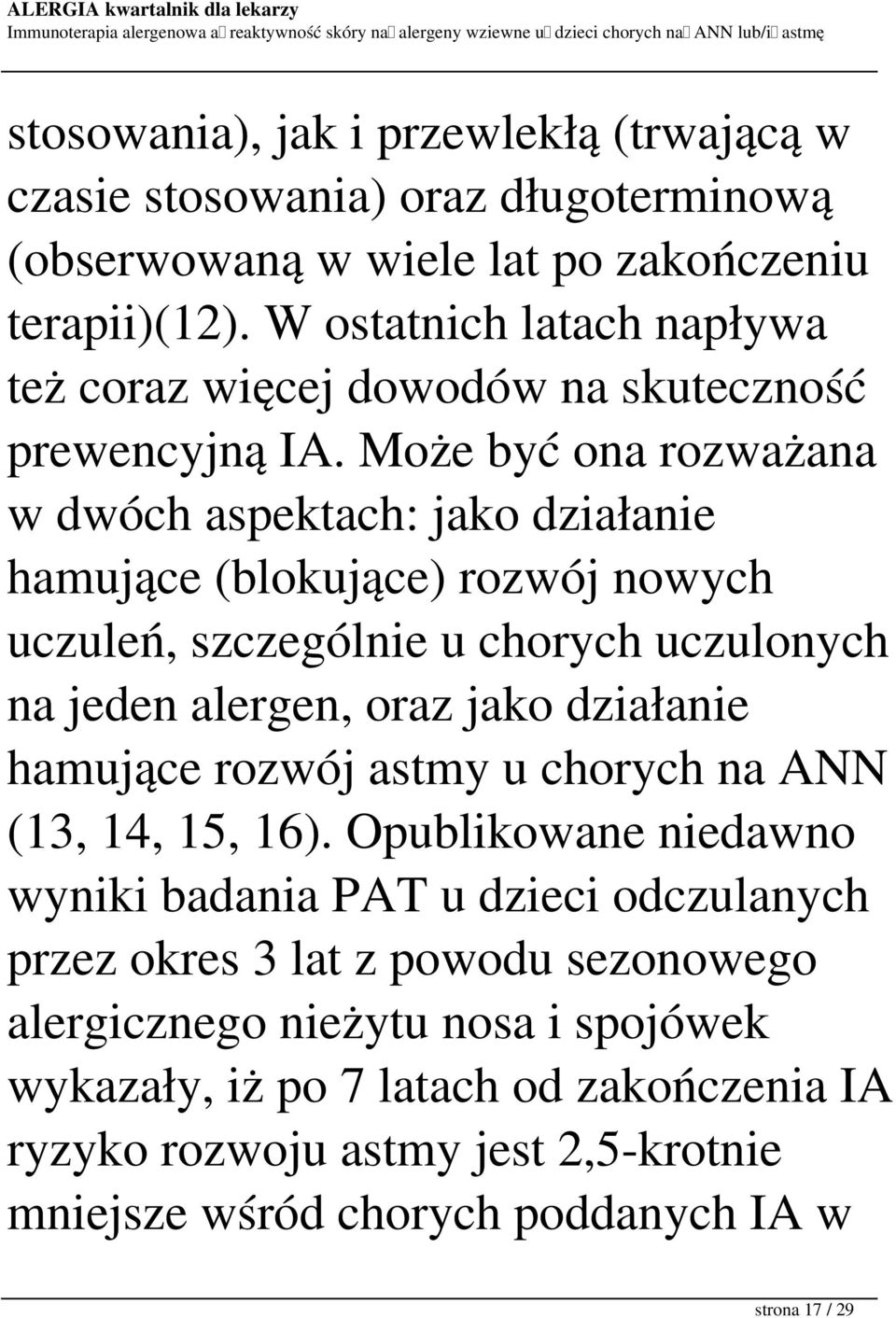 Może być ona rozważana w dwóch aspektach: jako działanie hamujące (blokujące) rozwój nowych uczuleń, szczególnie u chorych uczulonych na jeden alergen, oraz jako działanie