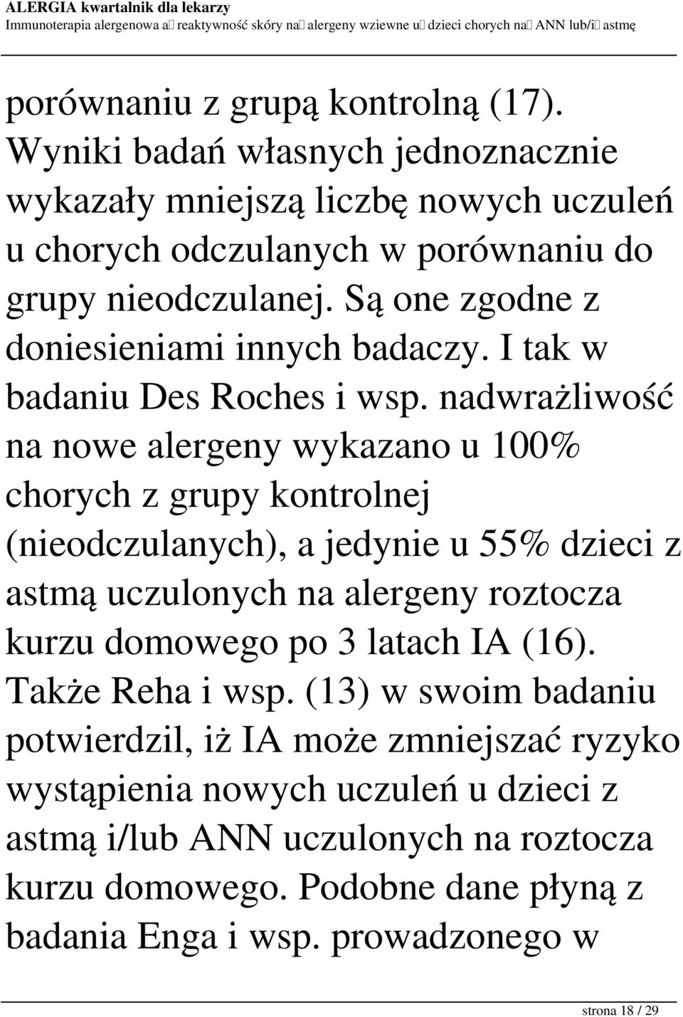 nadwrażliwość na nowe alergeny wykazano u 100% chorych z grupy kontrolnej (nieodczulanych), a jedynie u 55% dzieci z astmą uczulonych na alergeny roztocza kurzu domowego