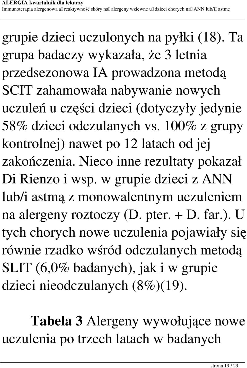 odczulanych vs. 100% z grupy kontrolnej) nawet po 12 latach od jej zakończenia. Nieco inne rezultaty pokazał Di Rienzo i wsp.