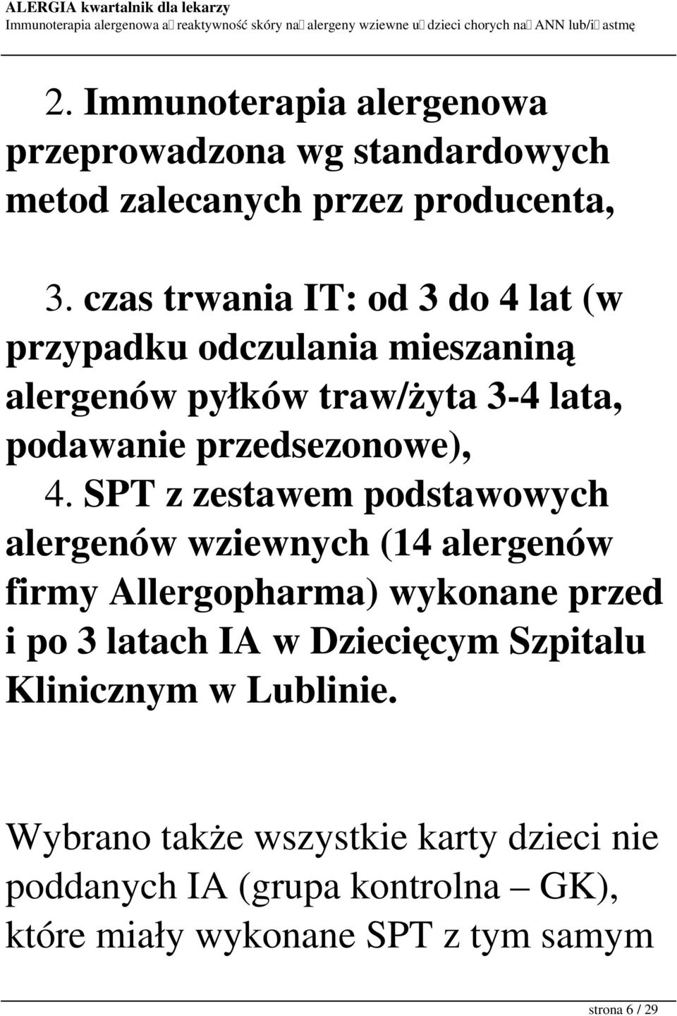 4. SPT z zestawem podstawowych alergenów wziewnych (14 alergenów firmy Allergopharma) wykonane przed i po 3 latach IA w