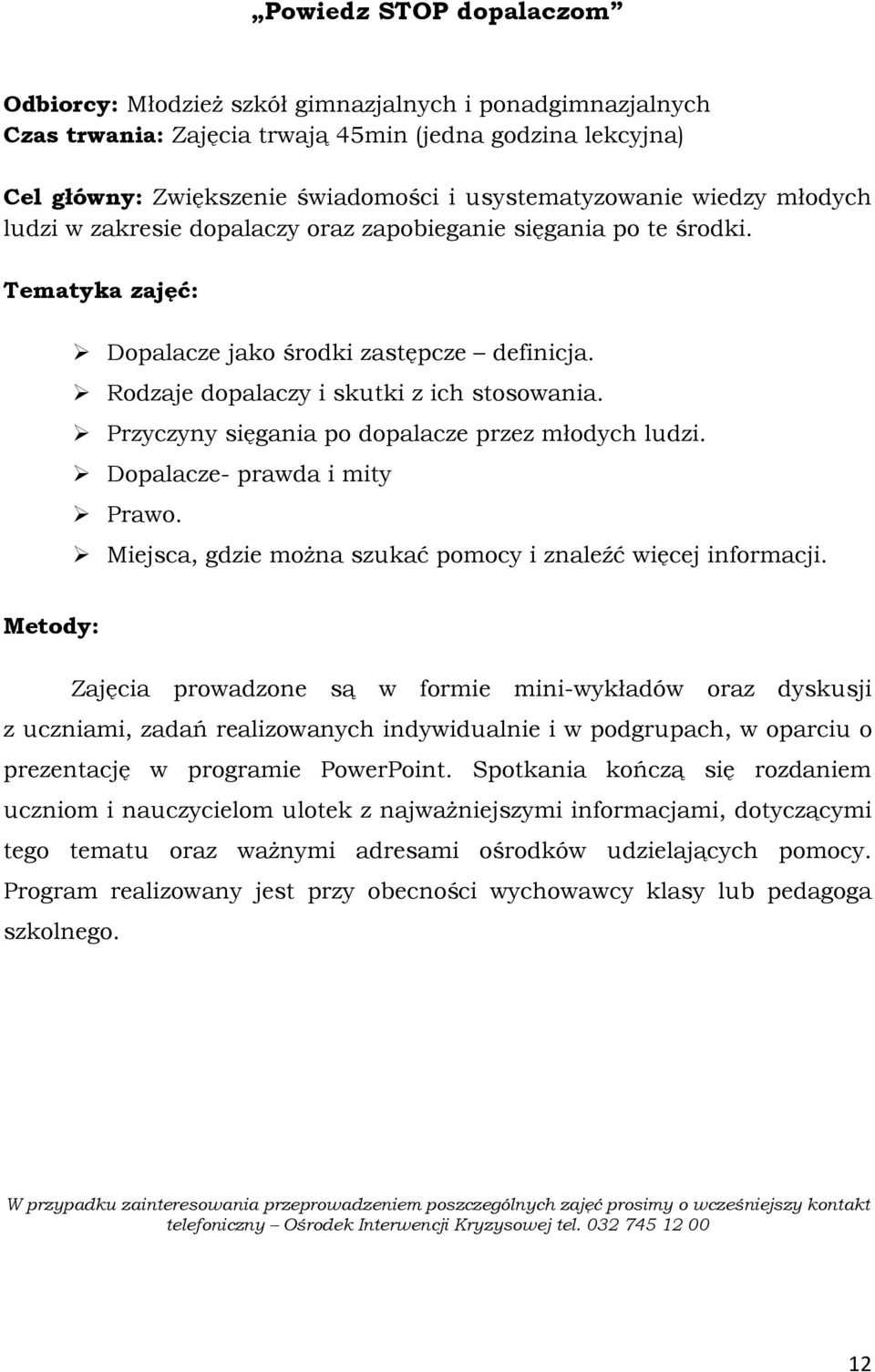 Przyczyny sięgania po dopalacze przez młodych ludzi. Dopalacze- prawda i mity Prawo. Miejsca, gdzie moŝna szukać pomocy i znaleźć więcej informacji.