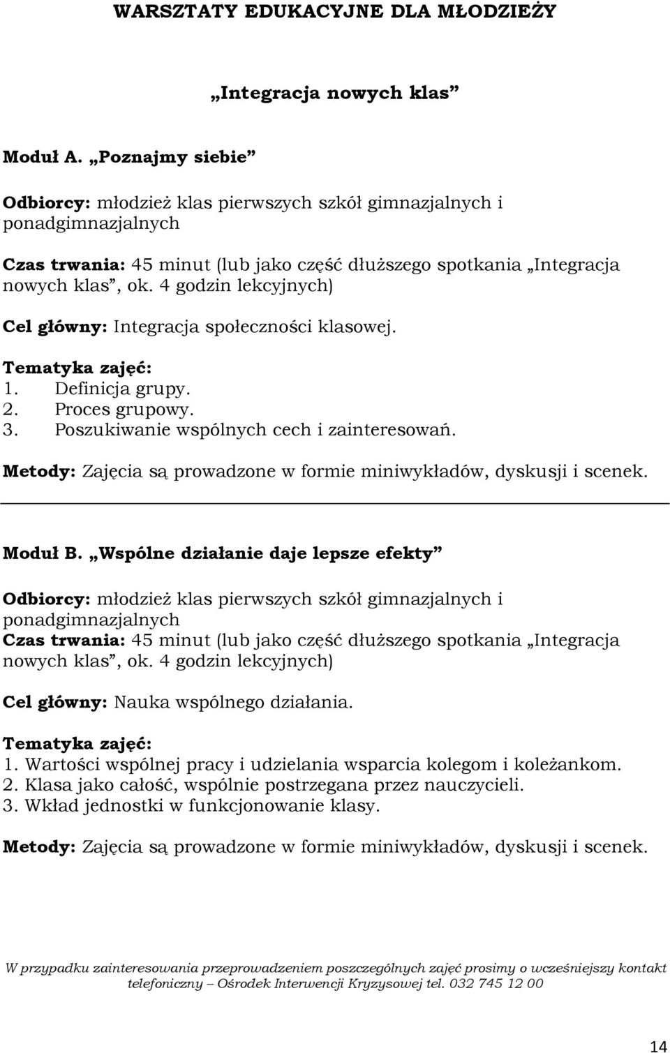 Wspólne działanie daje lepsze efekty Czas trwania: 45 minut (lub jako część dłuŝszego spotkania Integracja nowych klas, ok.