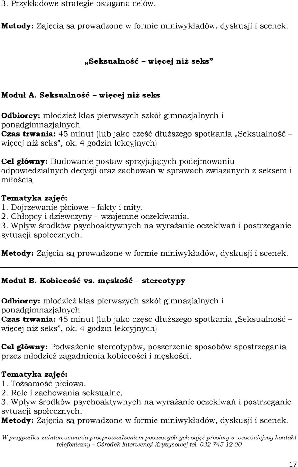 Chłopcy i dziewczyny wzajemne oczekiwania. 3. Wpływ środków psychoaktywnych na wyraŝanie oczekiwań i postrzeganie sytuacji społecznych. Moduł B. Kobiecość vs.