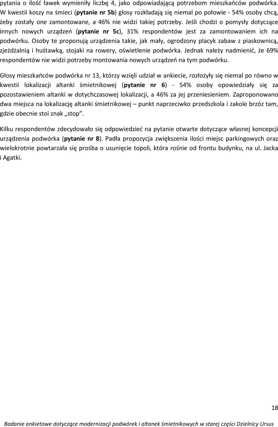 Jeśli chodzi o pomysły dotyczące innych nowych urządzeń (pytanie nr 5c), 31% respondentów jest za zamontowaniem ich na podwórku.