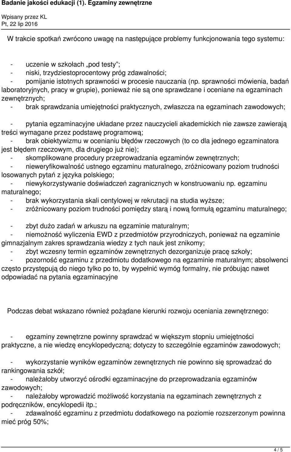 sprawności mówienia, badań laboratoryjnych, pracy w grupie), ponieważ nie są one sprawdzane i oceniane na egzaminach zewnętrznych; - brak sprawdzania umiejętności praktycznych, zwłaszcza na