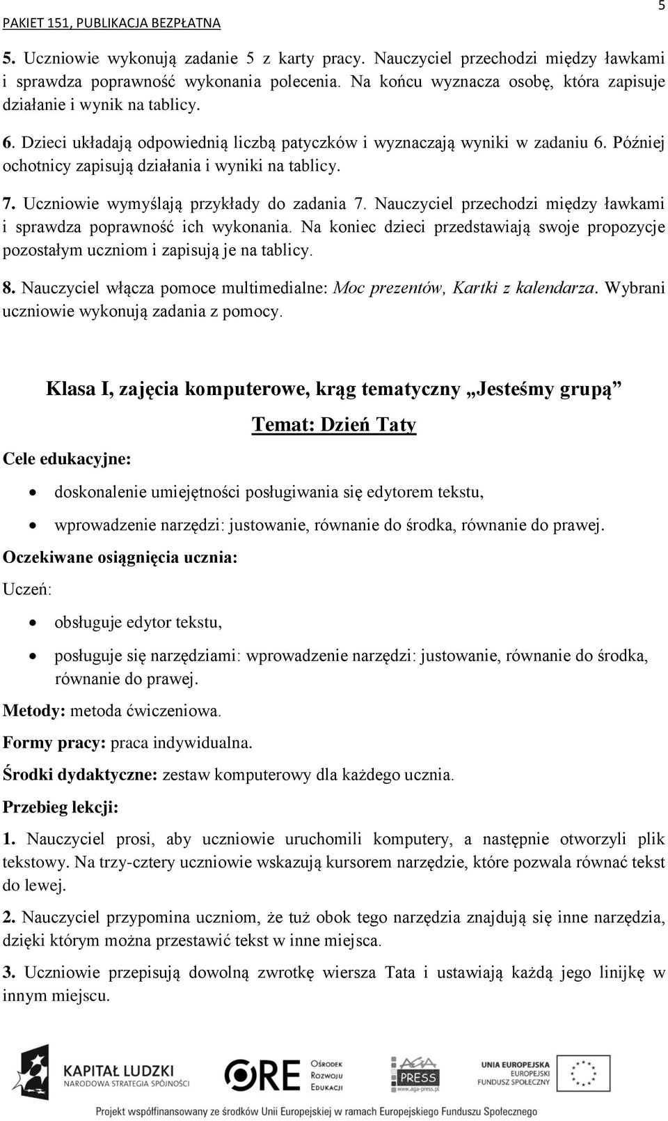 Nauczyciel przechodzi między ławkami i sprawdza poprawność ich wykonania. Na koniec dzieci przedstawiają swoje propozycje pozostałym uczniom i zapisują je na tablicy. 8.