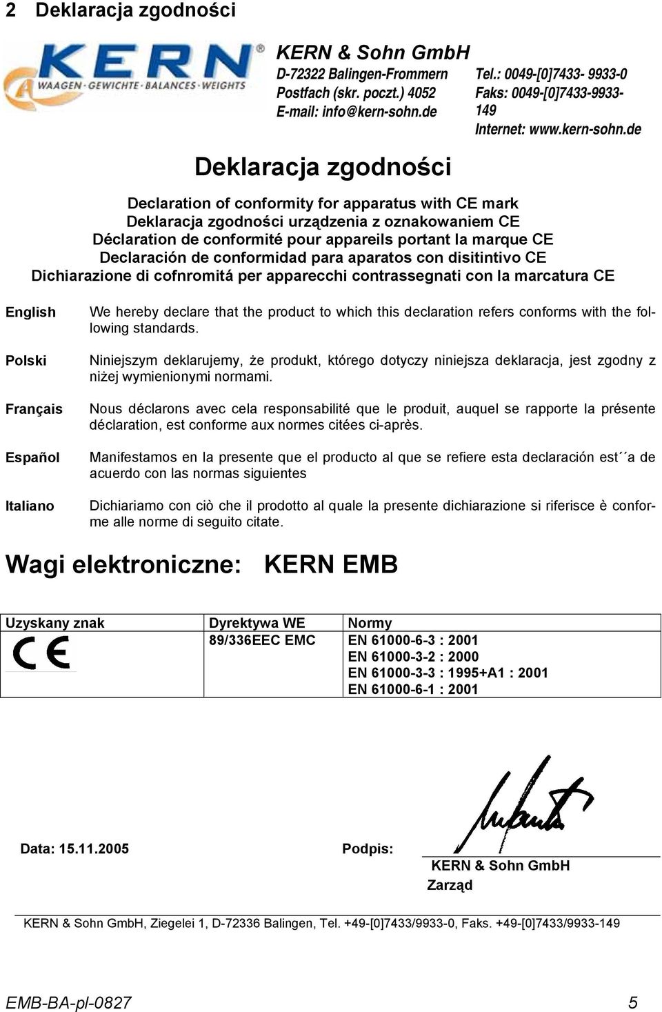 de Declaration of conformity for apparatus with CE mark Deklaracja zgodności urządzenia z oznakowaniem CE Déclaration de conformité pour appareils portant la marque CE Declaración de conformidad para