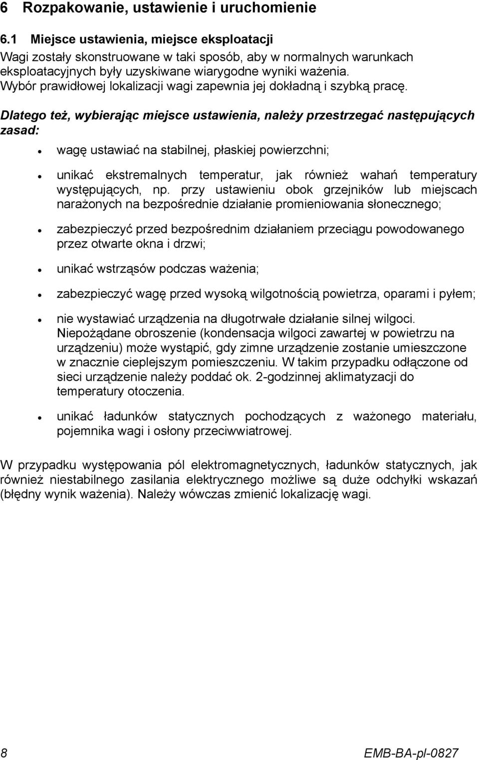 Wybór prawidłowej lokalizacji wagi zapewnia jej dokładną i szybką pracę.