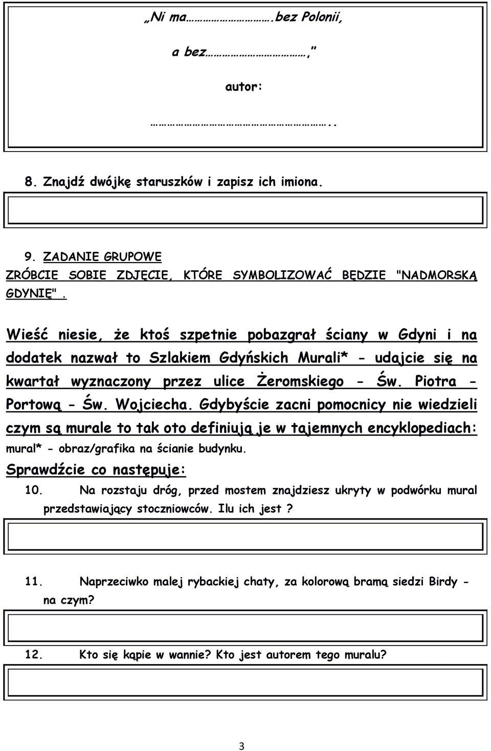 Wojciecha. Gdybyście zacni pomocnicy nie wiedzieli czym są murale to tak oto definiują je w tajemnych encyklopediach: mural* - obraz/grafika na ścianie budynku. Sprawdźcie co następuje: 10.