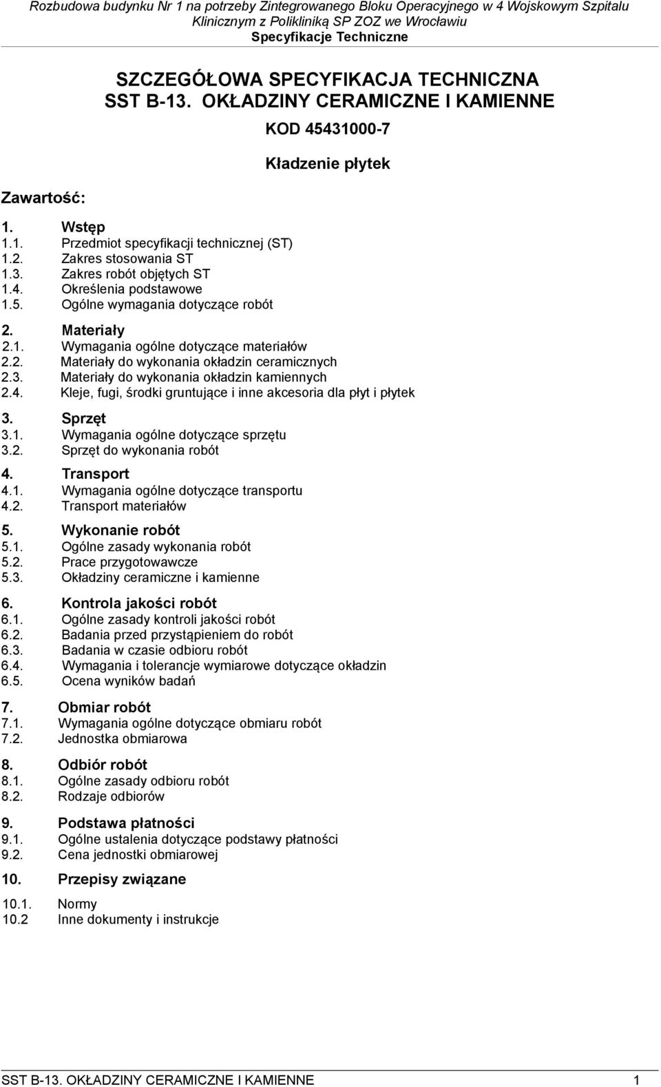 3. Materiały do wykonania okładzin kamiennych 2.4. Kleje, fugi, środki gruntujące i inne akcesoria dla płyt i płytek 3. Sprzęt 3.1. Wymagania ogólne dotyczące sprzętu 3.2. Sprzęt do wykonania robót 4.