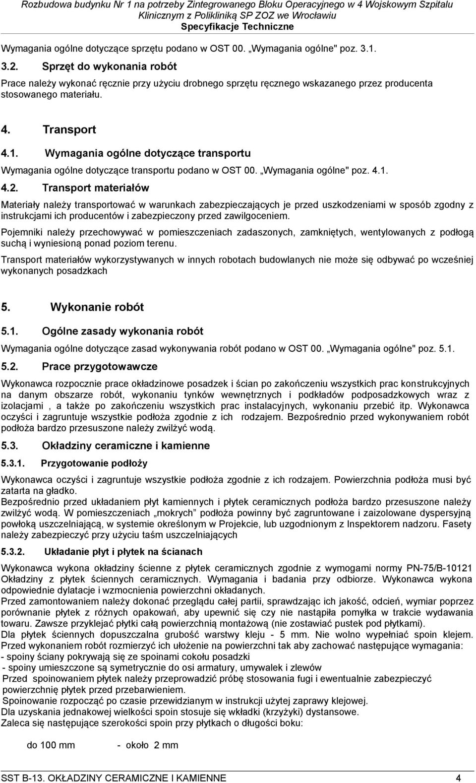 Wymagania ogólne dotyczące transportu Wymagania ogólne dotyczące transportu podano w OST 00. Wymagania ogólne" poz. 4.1. 4.2.