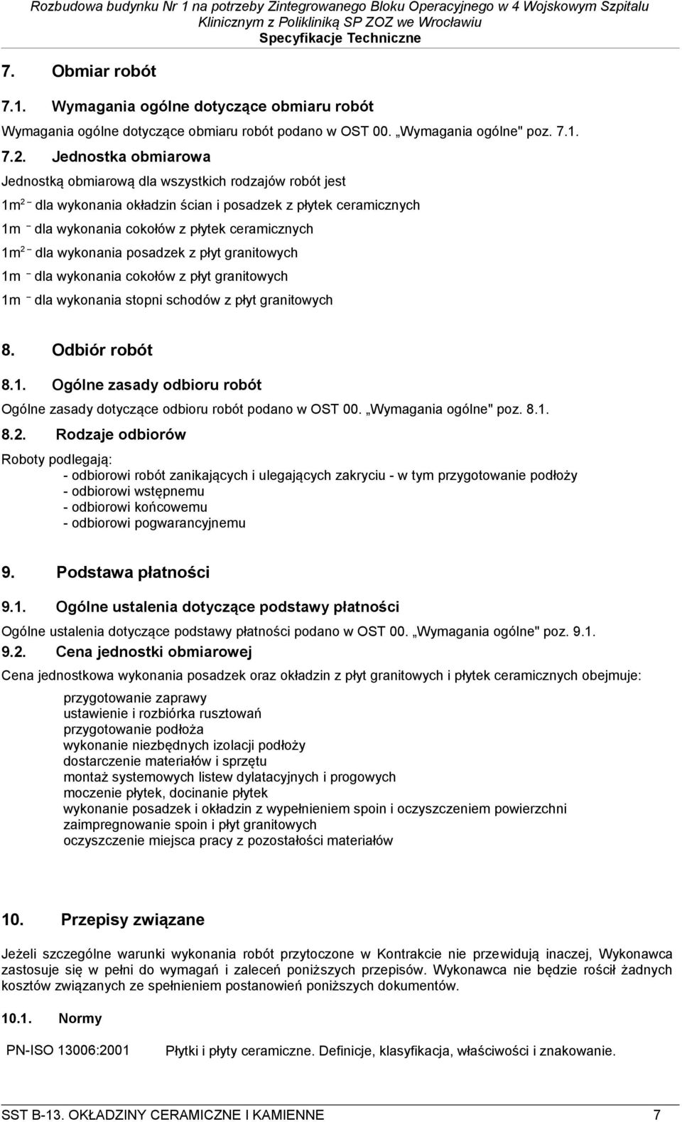 wykonania posadzek z płyt granitowych 1m dla wykonania cokołów z płyt granitowych 1m dla wykonania stopni schodów z płyt granitowych 8. Odbiór robót 8.1. Ogólne zasady odbioru robót Ogólne zasady dotyczące odbioru robót podano w OST 00.