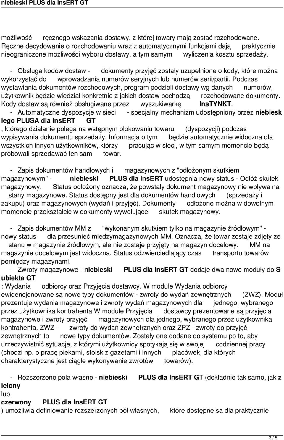 - Obsługa kodów dostaw - dokumenty przyjęć zostały uzupełnione o kody, które można wykorzystać do wprowadzania numerów seryjnych lub numerów serii/partii.