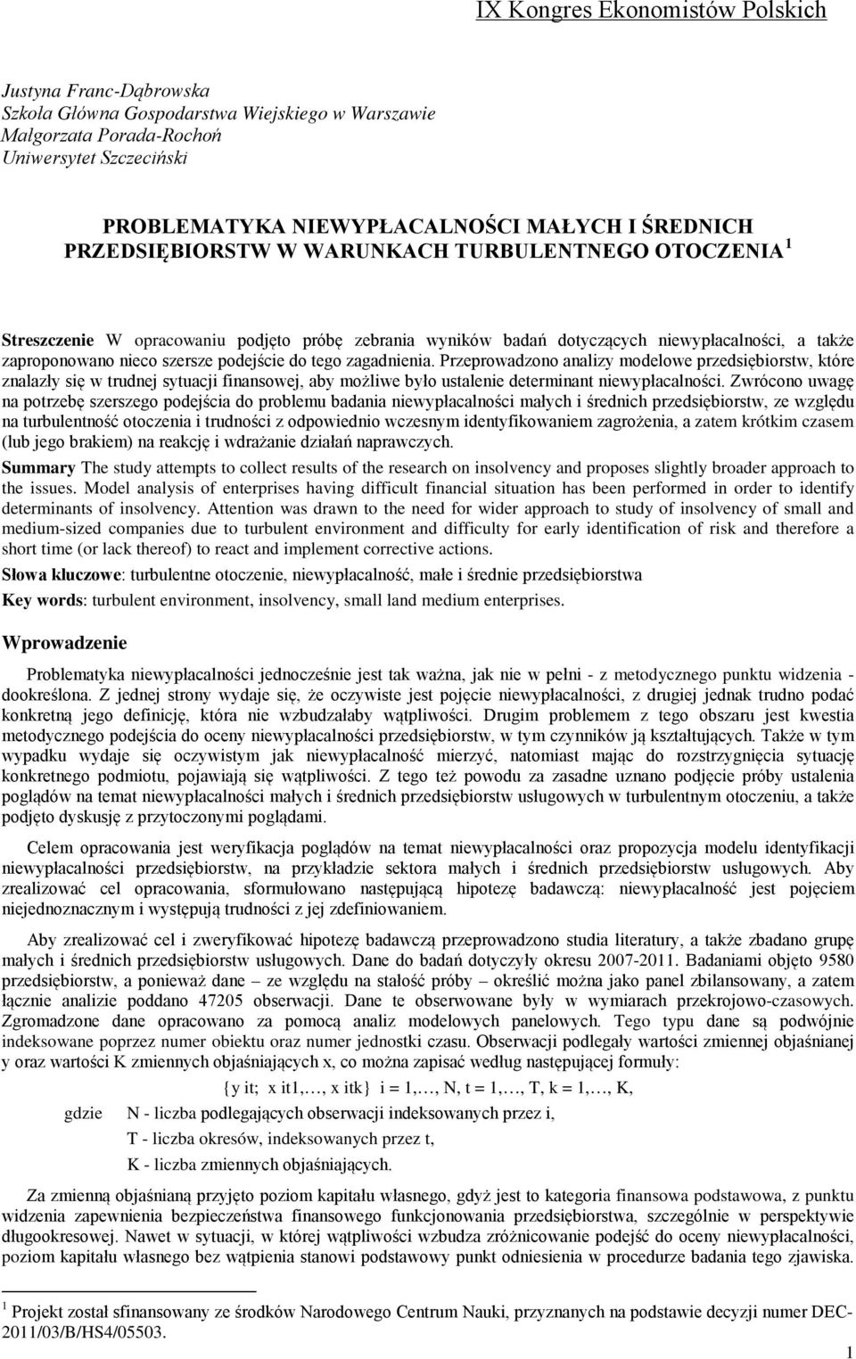 podejście do tego zagadnienia. Przeprowadzono analizy modelowe przedsiębiorstw, które znalazły się w trudnej sytuacji finansowej, aby możliwe było ustalenie determinant niewypłacalności.