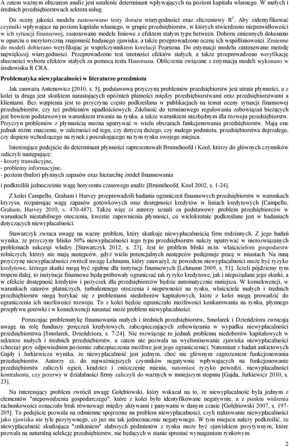 Aby zidentyfikować czynniki wpływające na poziom kapitału własnego, w grupie przedsiębiorstw, w których stwierdzono nieprawidłowości w ich sytuacji finansowej, zastosowano modele liniowe z efektem