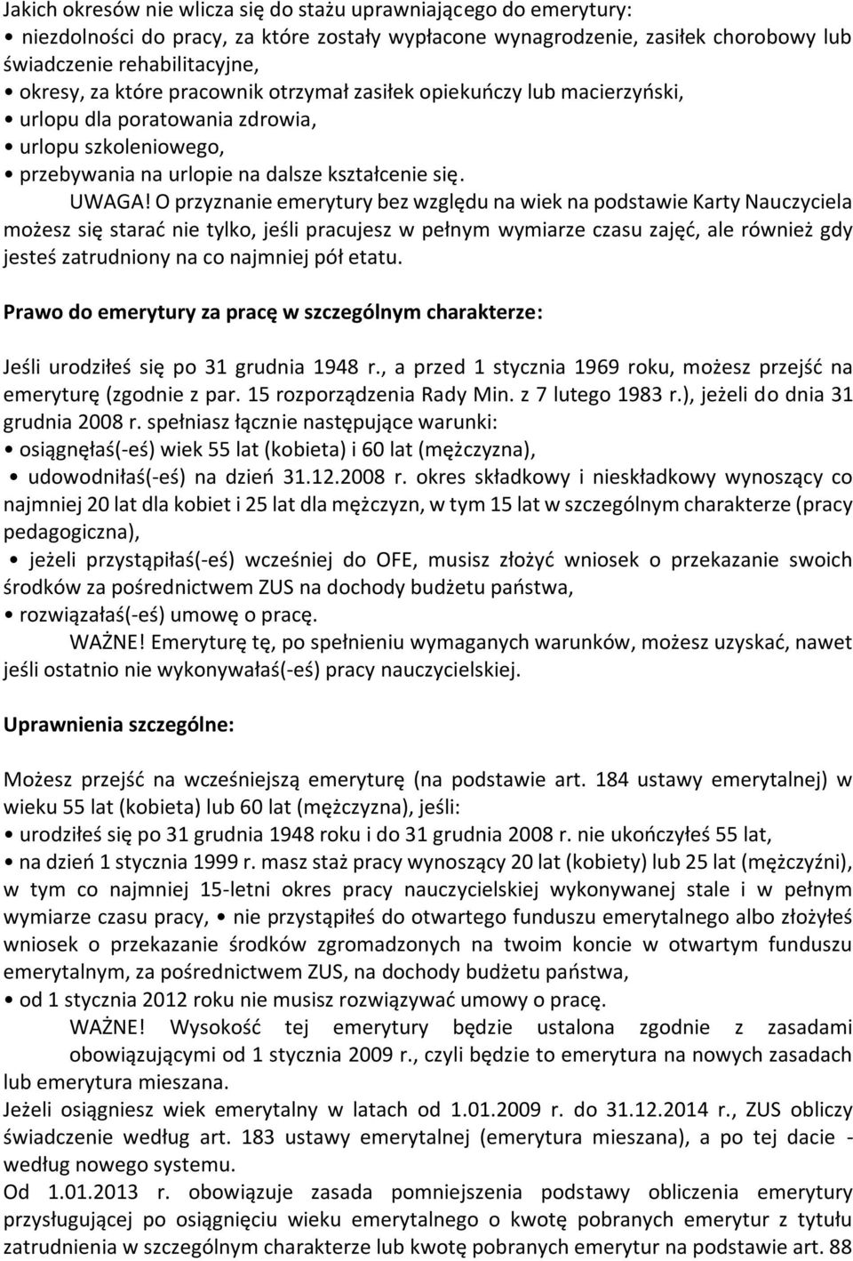 O przyznanie emerytury bez względu na wiek na podstawie Karty Nauczyciela możesz się starać nie tylko, jeśli pracujesz w pełnym wymiarze czasu zajęć, ale również gdy jesteś zatrudniony na co najmniej