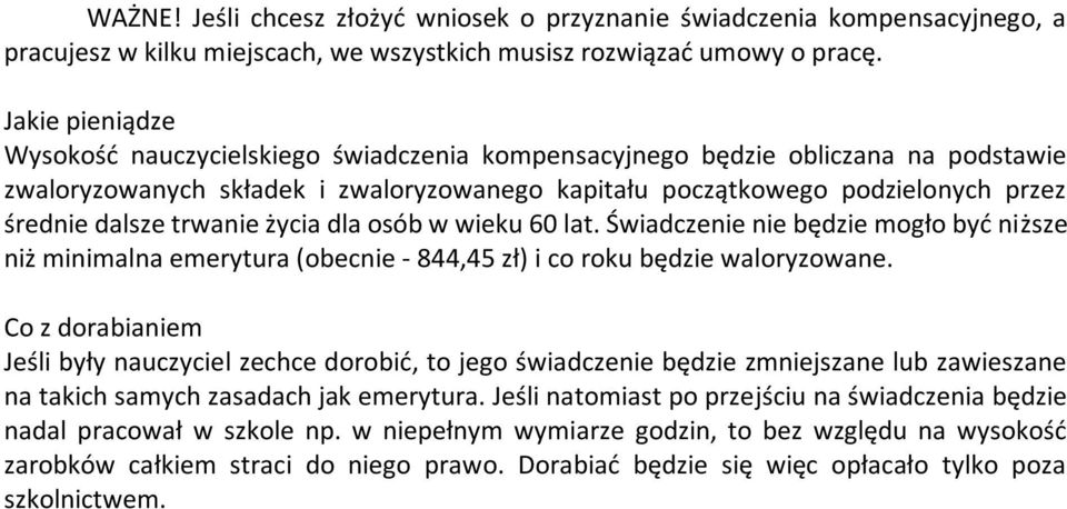 trwanie życia dla osób w wieku 60 lat. Świadczenie nie będzie mogło być niższe niż minimalna emerytura (obecnie - 844,45 zł) i co roku będzie waloryzowane.