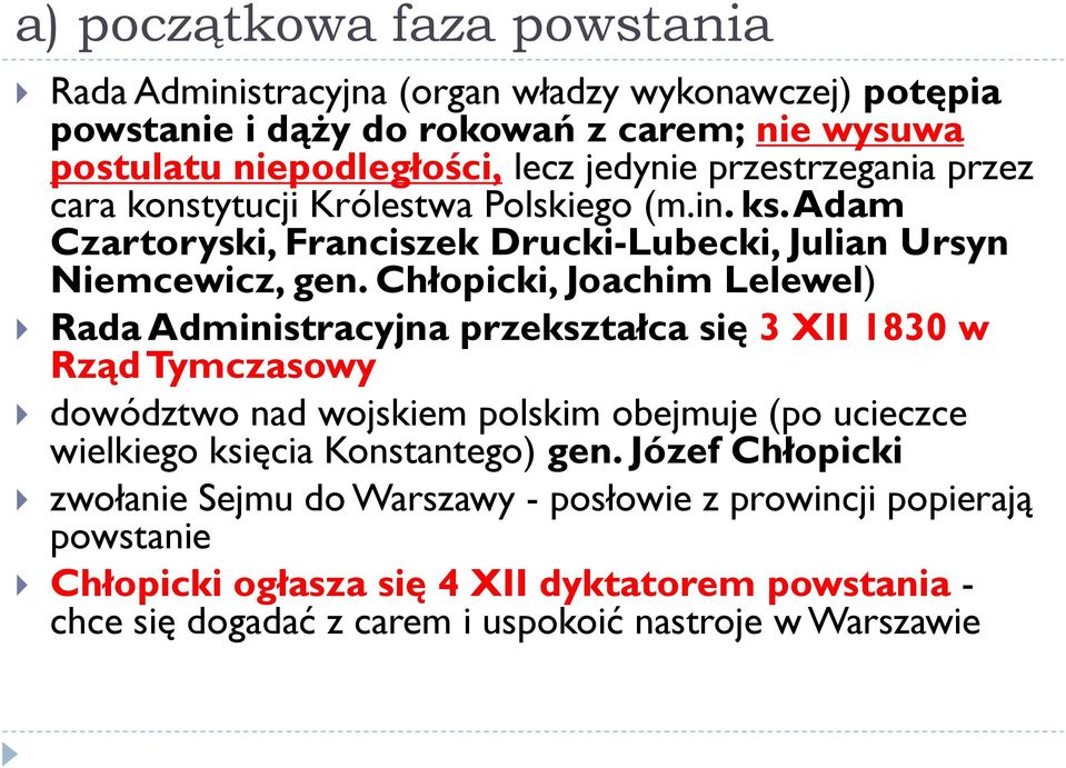 Chłopicki, Joachim Lelewel) Rada Administracyjna przekształca się 3 XII 1830 w Rząd Tymczasowy dowództwo nad wojskiem polskim obejmuje (po ucieczce wielkiego księcia