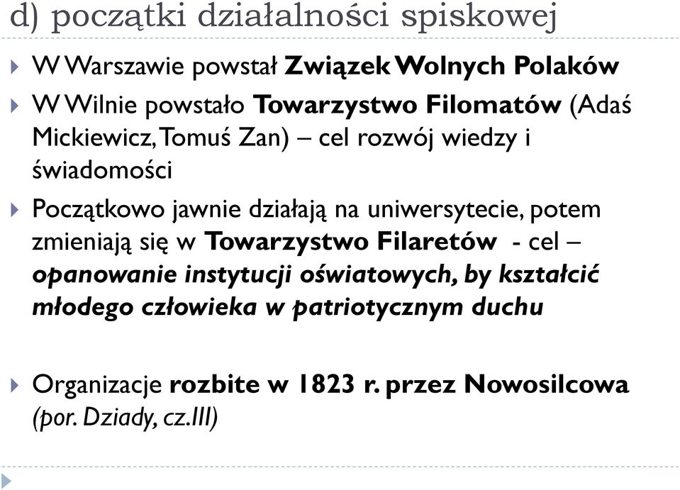 działają na uniwersytecie, potem zmieniają się w Towarzystwo Filaretów - cel opanowanie instytucji