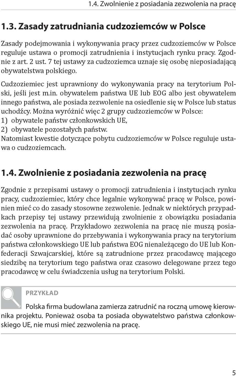 7 tej ustawy za cudzoziemca uznaje się osobę nieposiadającą obywatelstwa polskiego. Cudzoziemiec jest uprawniony do wykonywania pracy na terytorium Polski, jeśli jest m.in.