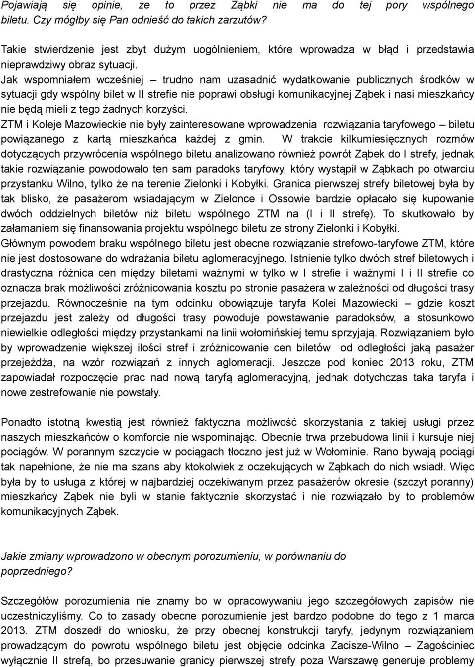 Jak wspomniałem wcześniej trudno nam uzasadnić wydatkowanie publicznych środków w sytuacji gdy wspólny bilet w II strefie nie poprawi obsługi komunikacyjnej Ząbek i nasi mieszkańcy nie będą mieli z