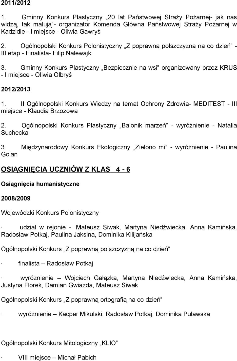 Gminny Konkurs Plastyczny Bezpiecznie na wsi organizowany przez KRUS - I miejsce - Oliwia Olbryś 2012/2013 1.