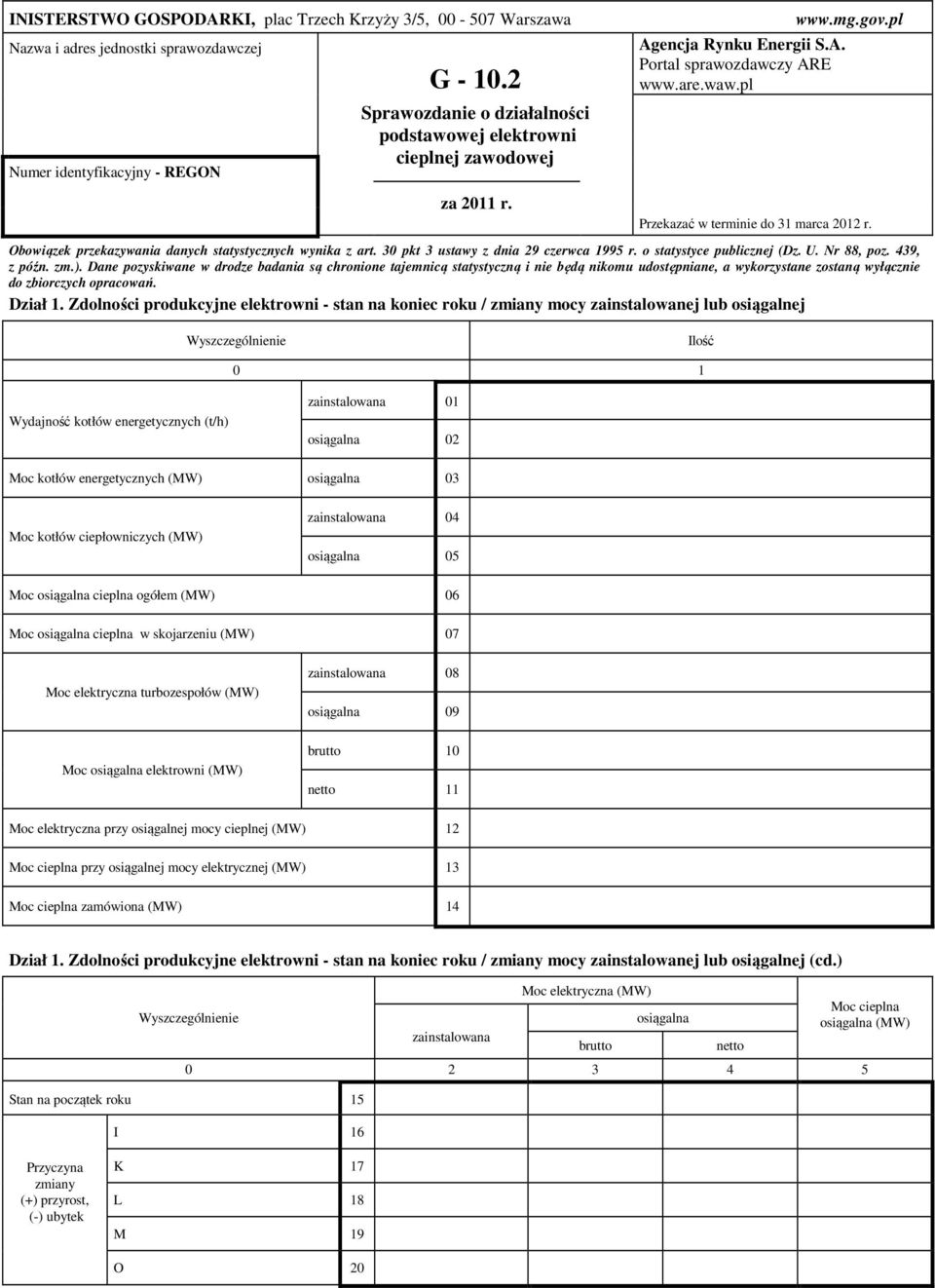 pl Przekazać w terminie do 31 marca 2012 r. Obowiązek przekazywania danych statystycznych wynika z art. 30 pkt 3 ustawy z dnia 29 czerwca 1995 r. o statystyce publicznej (Dz. U. Nr 88, poz.