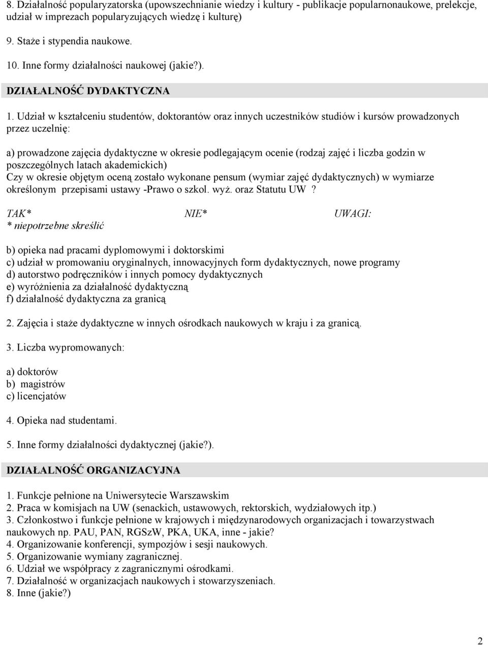 Udział w kształceniu studentów, doktorantów oraz innych uczestników studiów i kursów prowadzonych przez uczelnię: a) prowadzone zajęcia dydaktyczne w okresie podlegającym ocenie (rodzaj zajęć i