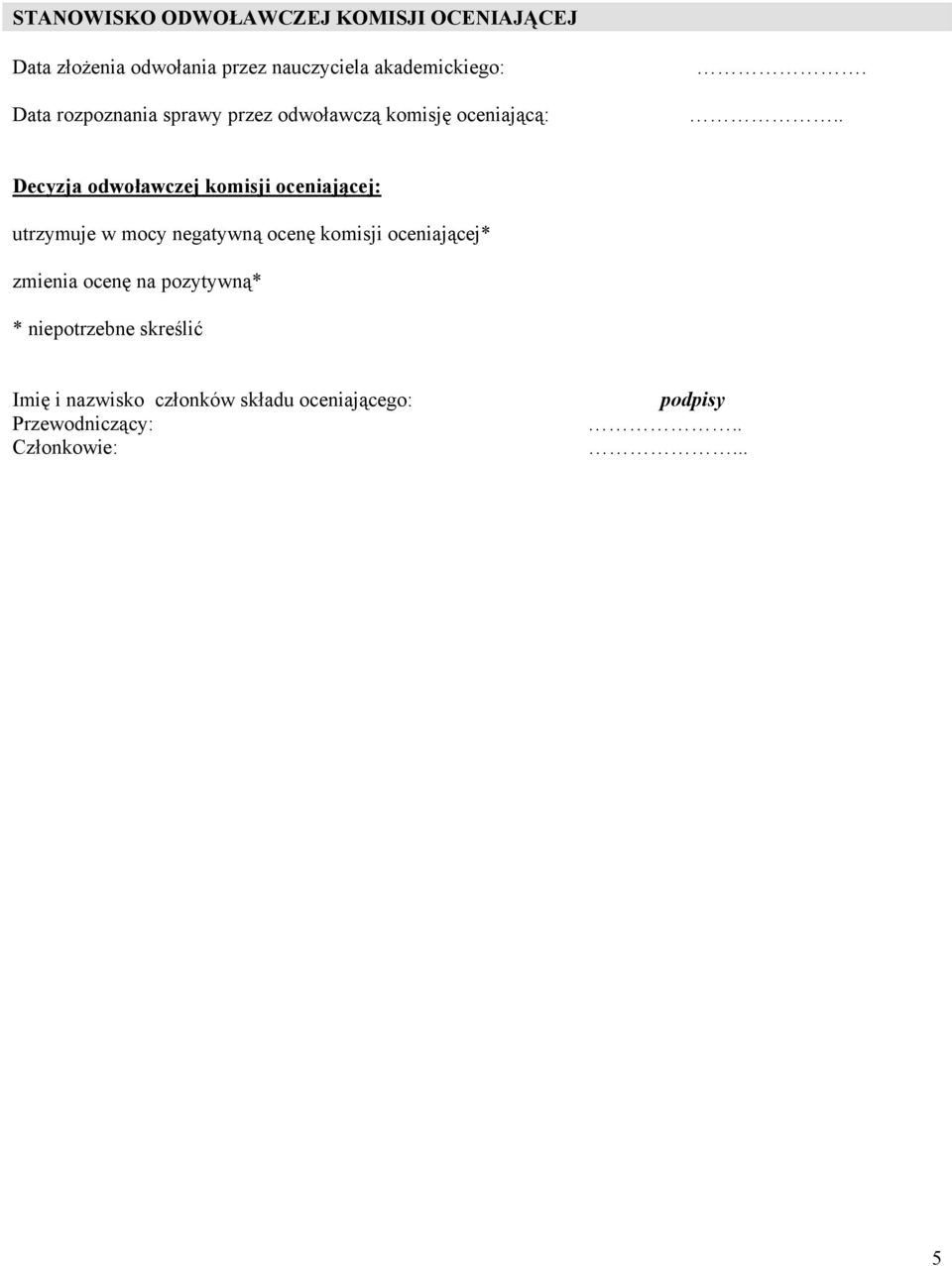 Decyzja odwoławczej komisji oceniającej: utrzymuje w mocy negatywną ocenę komisji