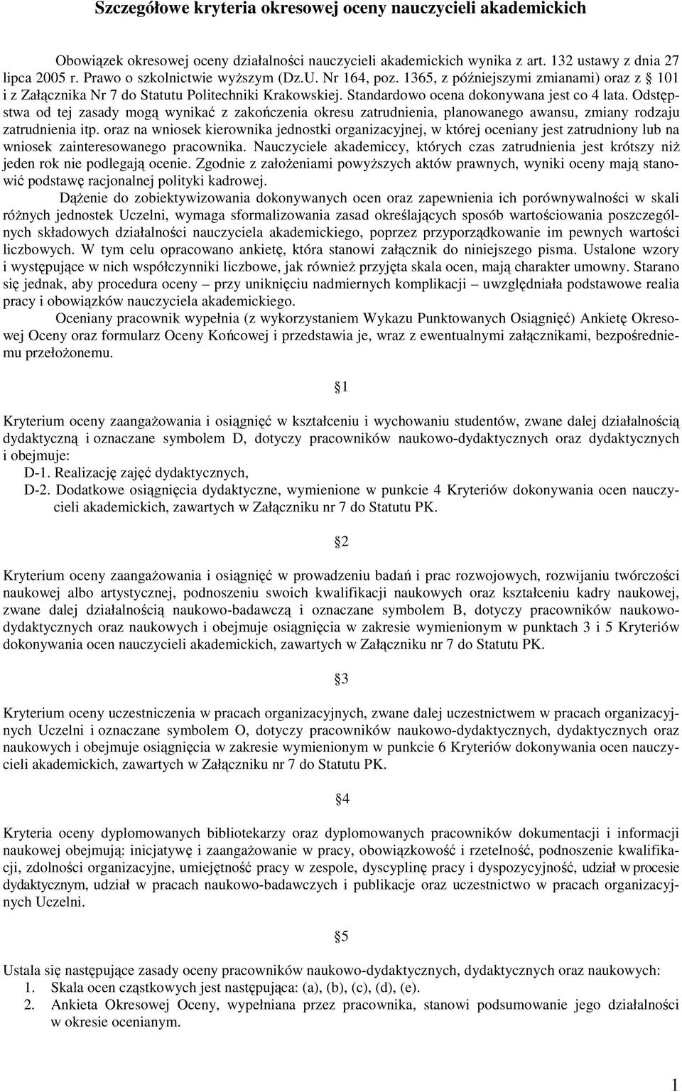 Odstępstwa od tej zasady mogą wynikać z zakończenia okresu zatrudnienia, planowanego awansu, zmiany rodzaju zatrudnienia itp.
