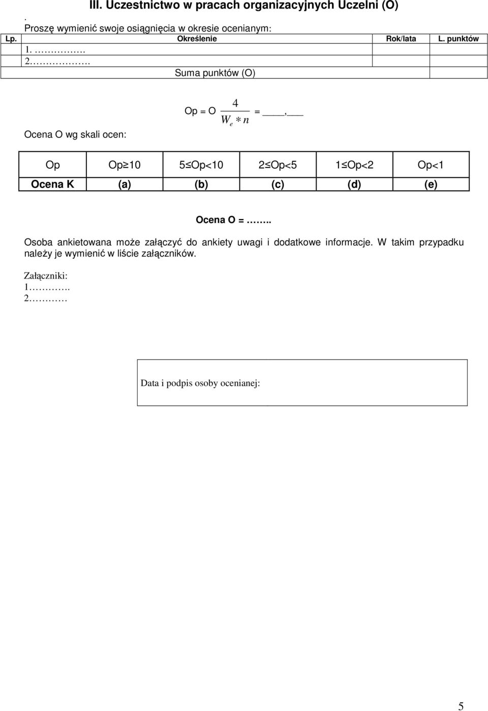 Suma punktów (O) Ocena O wg skali ocen: Op = O W e n =, Op Op 10 5 Op<10 2 Op<5 1 Op<2 Op<1 Ocena K (a) (b) (c) (d)