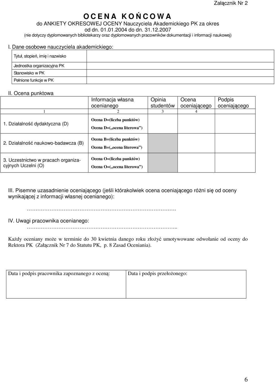 Dane osobowe nauczyciela akademickiego: Tytuł, stopień, imię i nazwisko Jednostka organizacyjna PK Stanowisko w PK Pełnione funkcje w PK II.