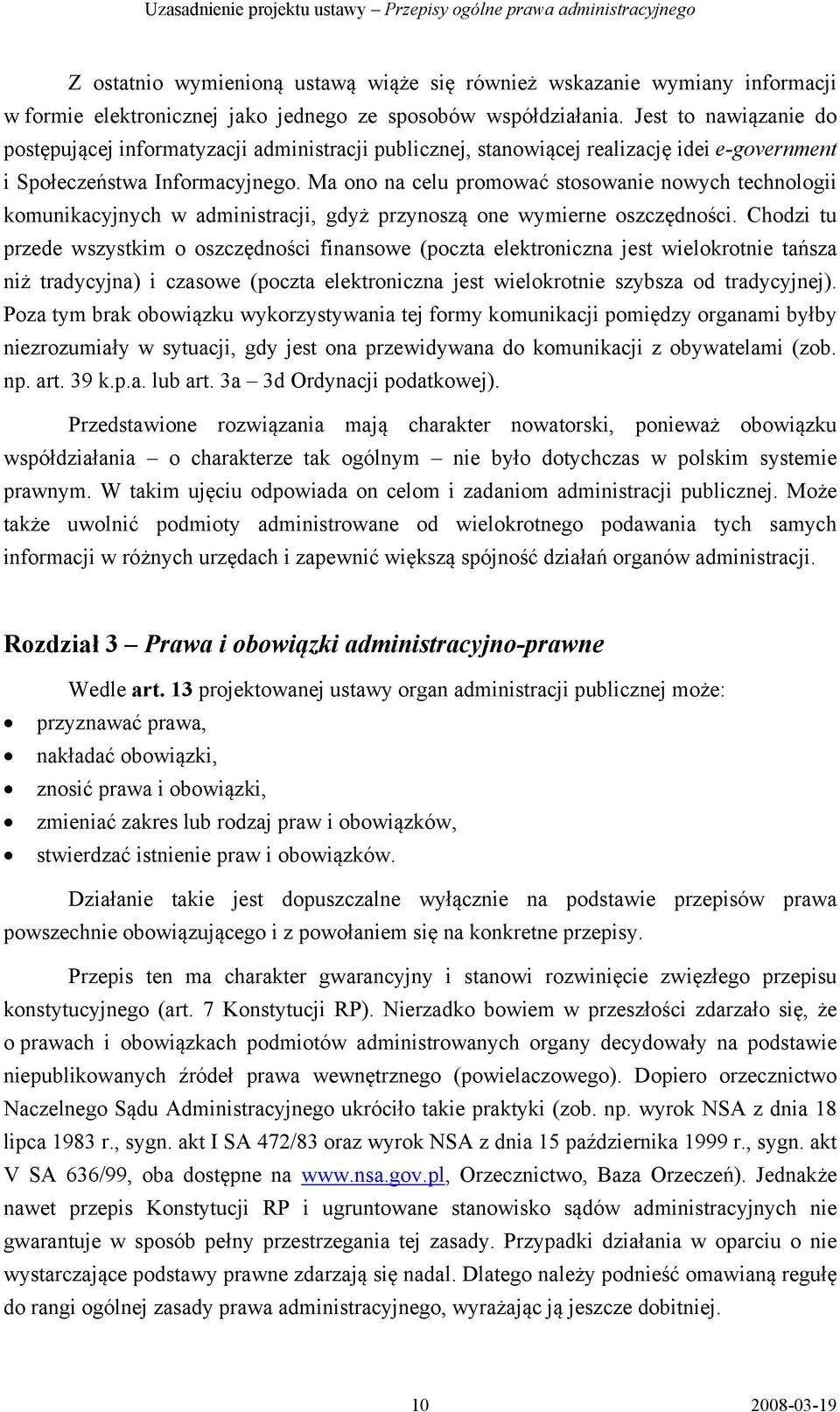 Ma ono na celu promować stosowanie nowych technologii komunikacyjnych w administracji, gdyż przynoszą one wymierne oszczędności.