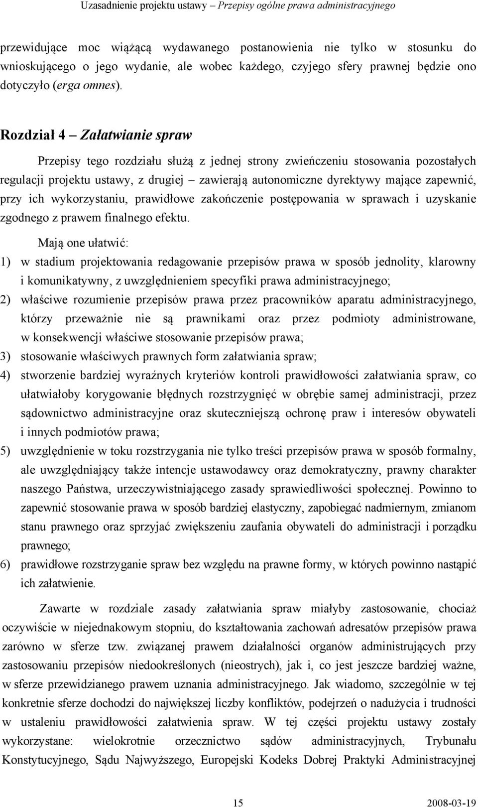 przy ich wykorzystaniu, prawidłowe zakończenie postępowania w sprawach i uzyskanie zgodnego z prawem finalnego efektu.