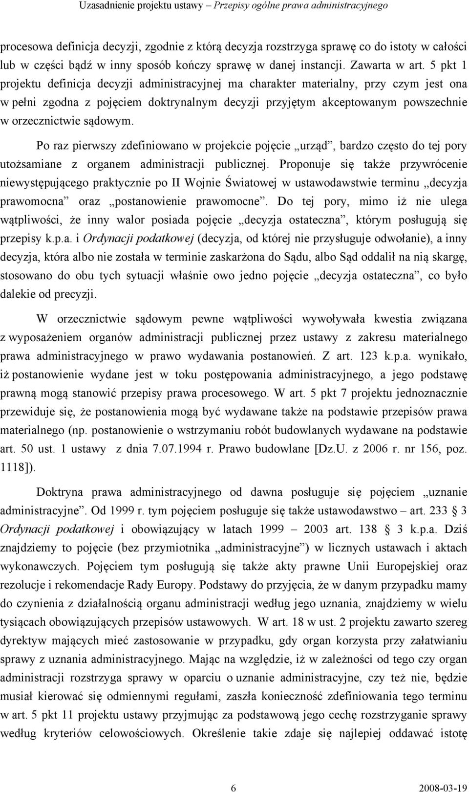 sądowym. Po raz pierwszy zdefiniowano w projekcie pojęcie urząd, bardzo często do tej pory utożsamiane z organem administracji publicznej.