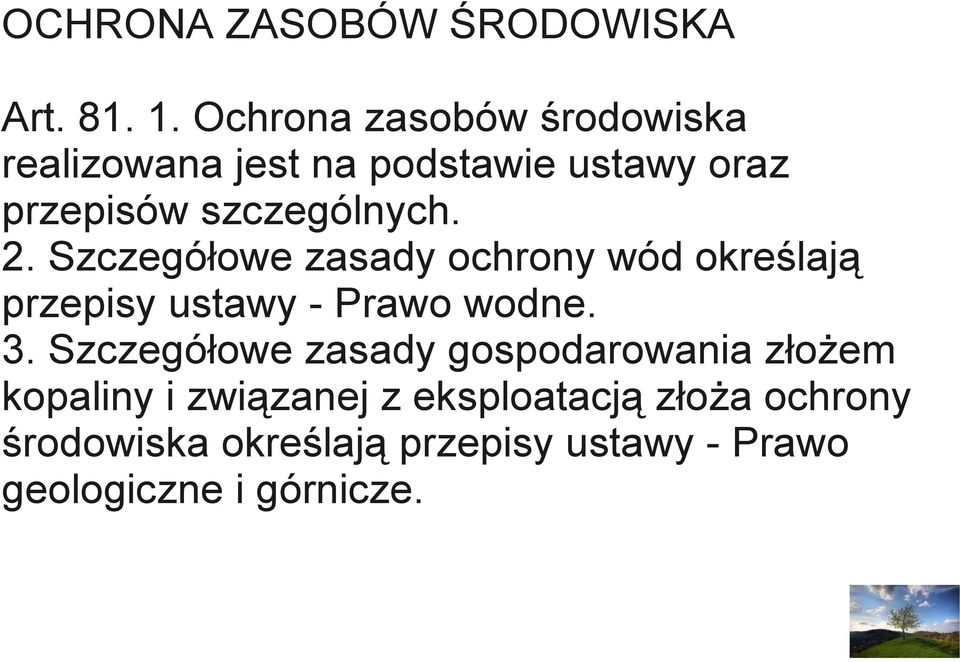 2. Szczegółowe zasady ochrony wód określają przepisy ustawy - Prawo wodne. 3.