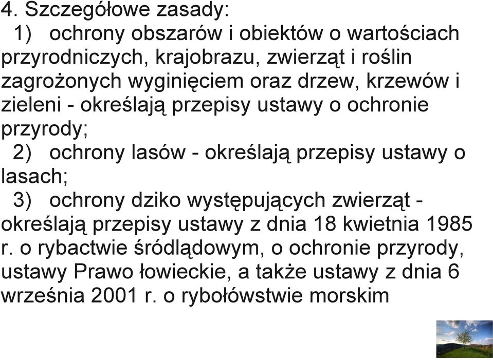 określają przepisy ustawy o lasach; 3) ochrony dziko występujących zwierząt - określają przepisy ustawy z dnia 18 kwietnia