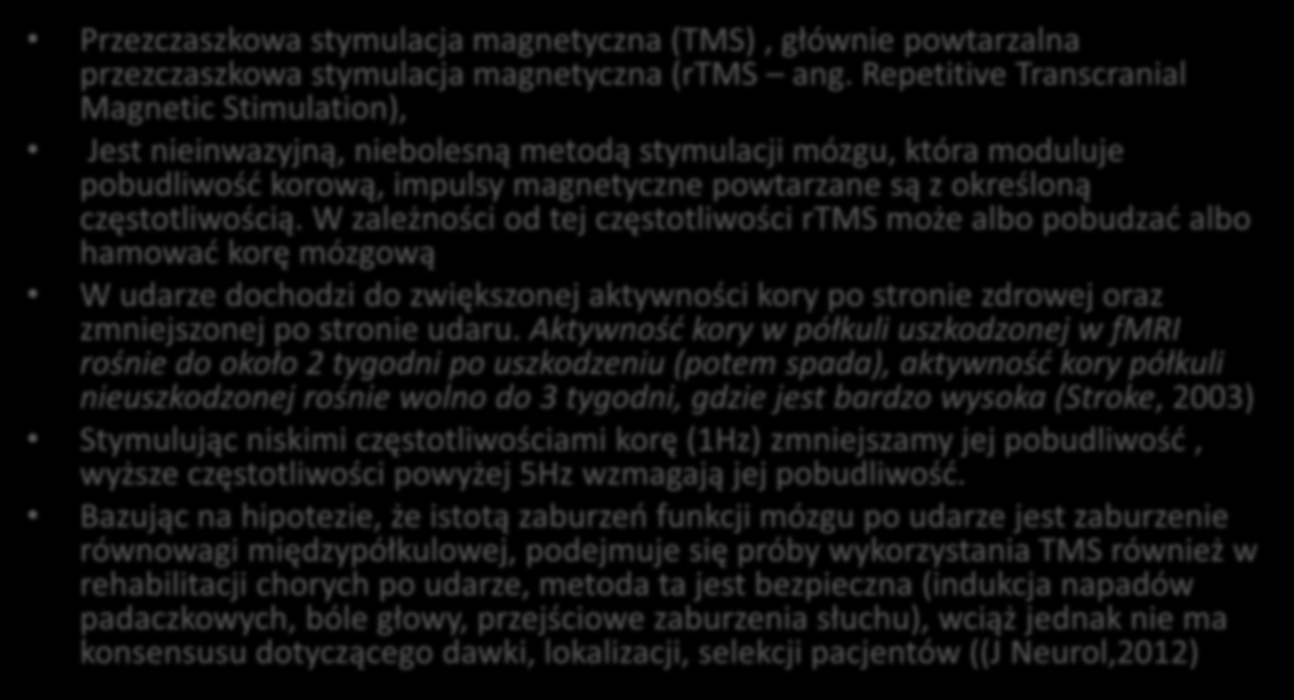 Techniki wpływające na neuroplastyczność TMS Przezczaszkowa stymulacja magnetyczna (TMS), głównie powtarzalna przezczaszkowa stymulacja magnetyczna (rtms ang.