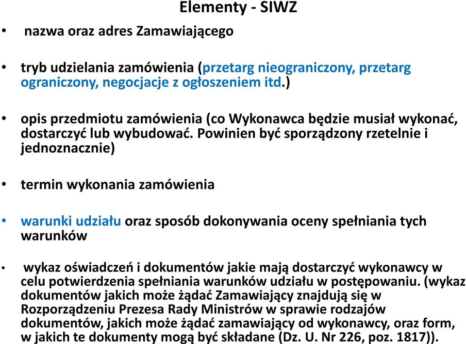 Powinien być sporządzony rzetelnie i jednoznacznie) termin wykonania zamówienia warunki udziału oraz sposób dokonywania oceny spełniania tych warunków wykaz oświadczeń i dokumentów jakie mają