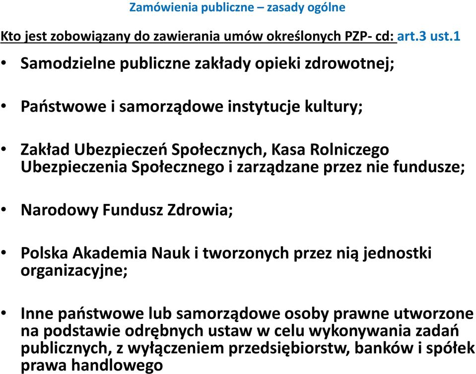 Ubezpieczenia Społecznego i zarządzane przez nie fundusze; Narodowy Fundusz Zdrowia; Polska Akademia Nauk i tworzonych przez nią jednostki