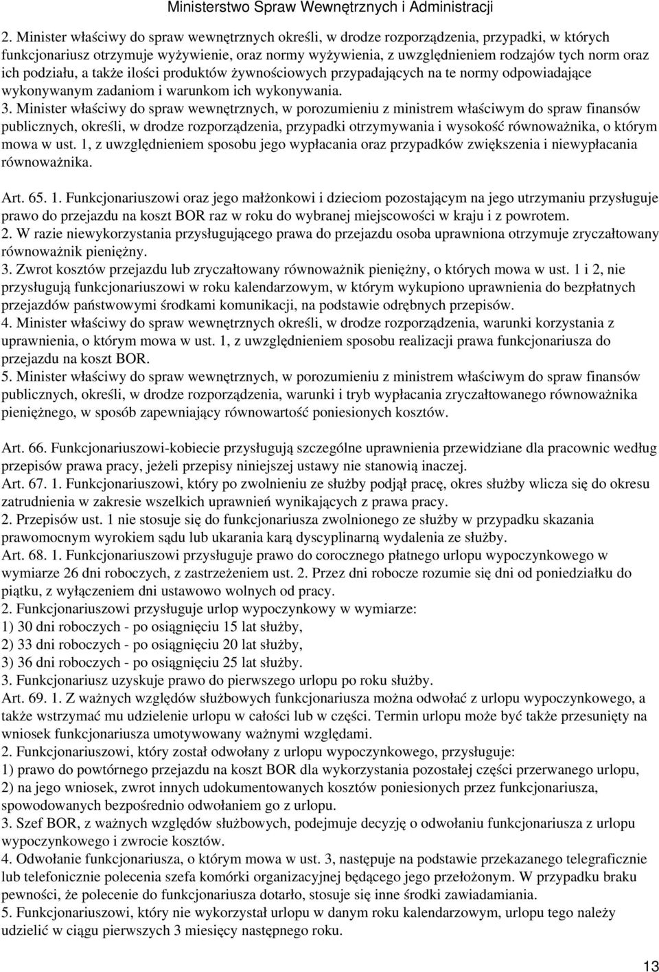 Minister właściwy do spraw wewnętrznych, w porozumieniu z ministrem właściwym do spraw finansów publicznych, określi, w drodze rozporządzenia, przypadki otrzymywania i wysokość równoważnika, o którym