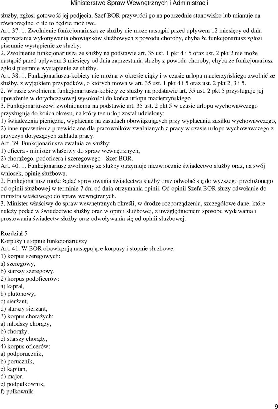 wystąpienie ze służby. 2. Zwolnienie funkcjonariusza ze służby na podstawie art. 35 ust. 1 pkt 4 i 5 oraz ust.