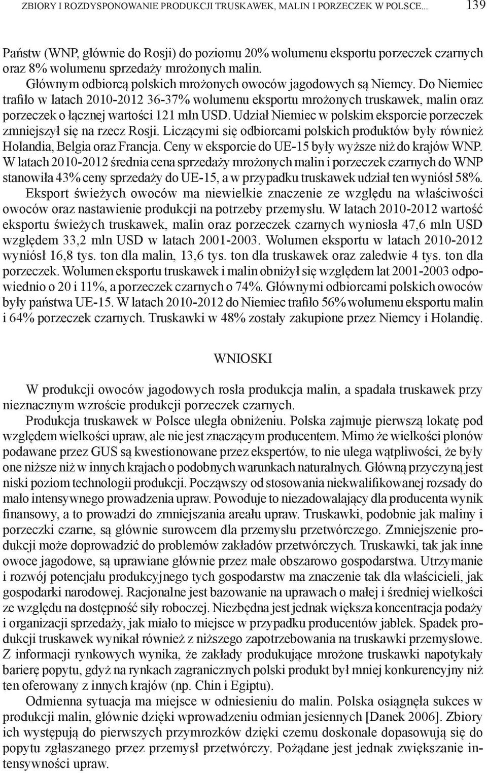 Do Niemiec trafiło w latach 2010-2012 36-37% wolumenu eksportu mrożonych truskawek, malin oraz porzeczek o łącznej wartości 121 mln USD.