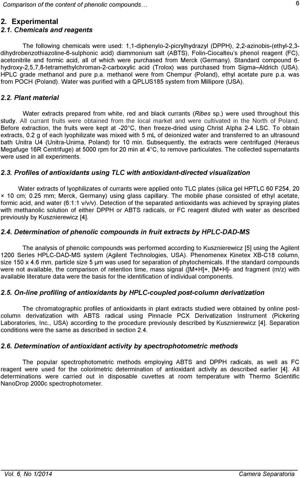 Folin-Ciocalteu s phenol reagent (FC), acetonitrile and formic acid, all of which were purchased from Merck (Germany).